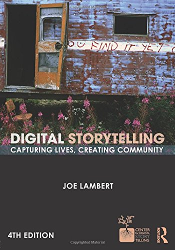 Digital Storytelling: Capturing Lives, Creating Community,New