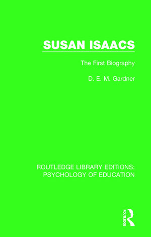 Susan Isaacs: The First Biography (Routledge Library Editions: Psychology of Education),New