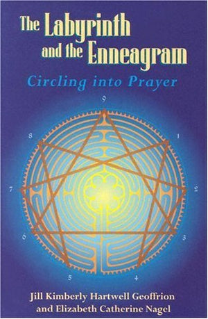 The Labyrinth And The Enneagram: Circling Into Prayer,New