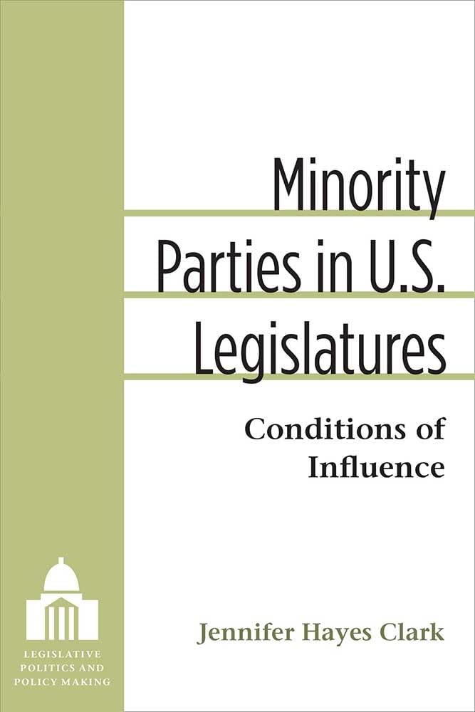 Minority Parties in U.S. Legislatures: Conditions of Influence (Legislative Politics And Policy Making),Used