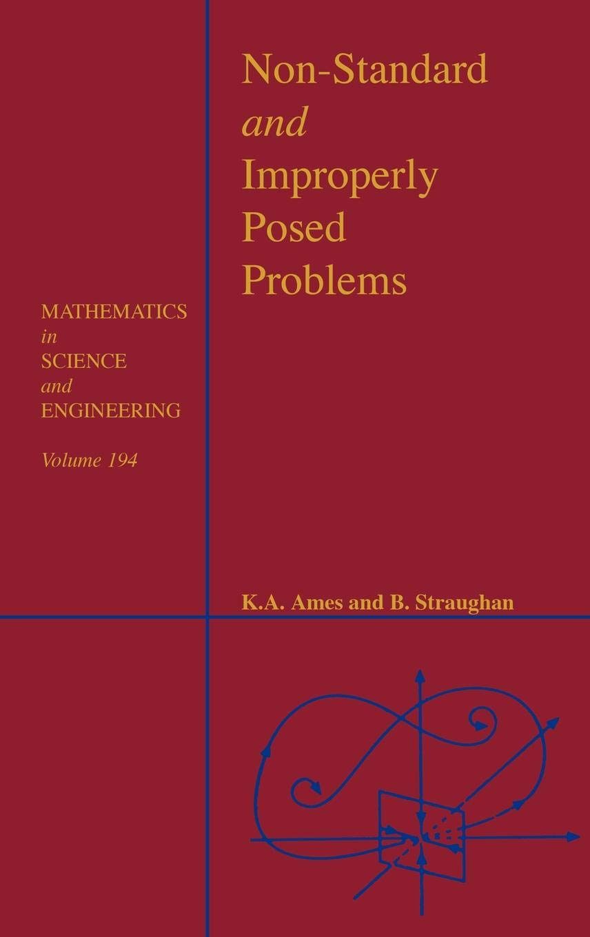 Nonstandard And Improperly Posed Problems (Volume 194) (Mathematics In Science And Engineering, Volume 194)