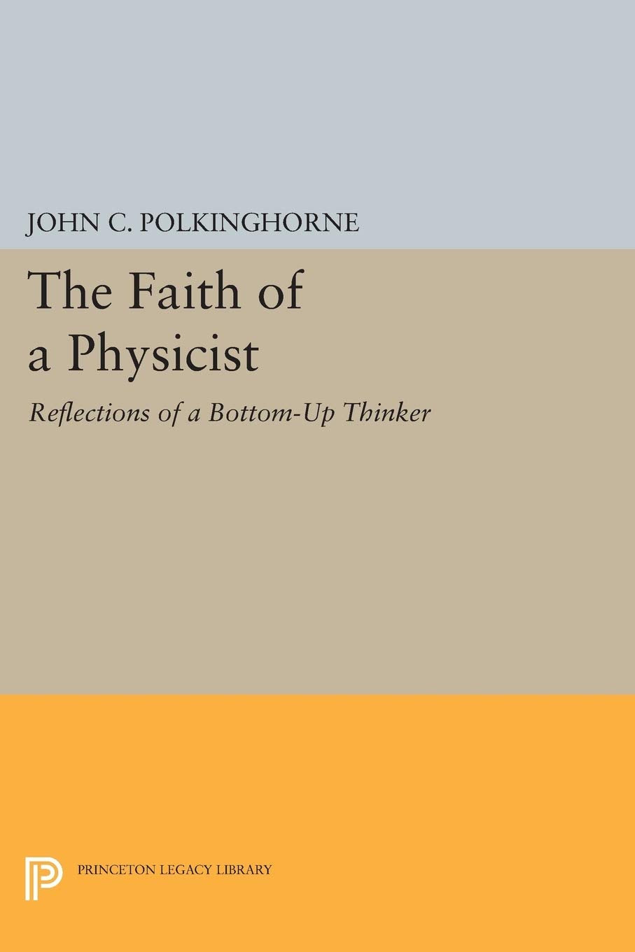 The Faith Of A Physicist: Reflections Of A Bottomup Thinker (Princeton Legacy Library),Used