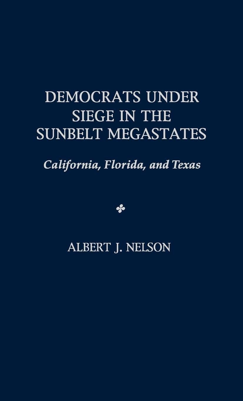 Democrats Under Siege In The Sunbelt Megastates: California, Florida, And Texas,New