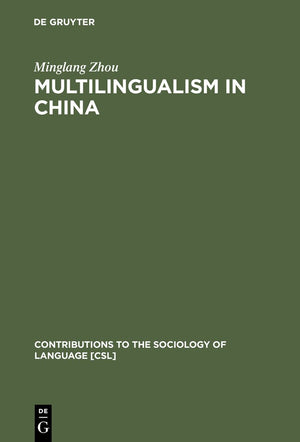 Multilingualism in China: The Politics of Writing Reforms for Minority Languages 19492002 (Contributions to the Sociology of La,New