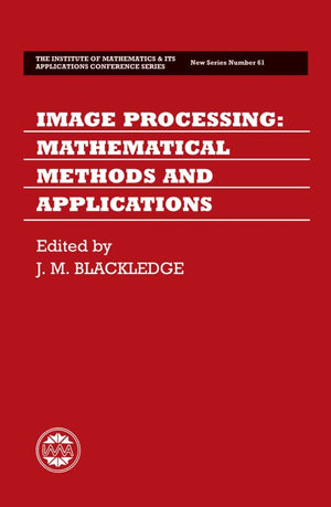 Image Processing: Mathematical Methods and Applications (Institute of Mathematics and its Applications Conference Series),Used