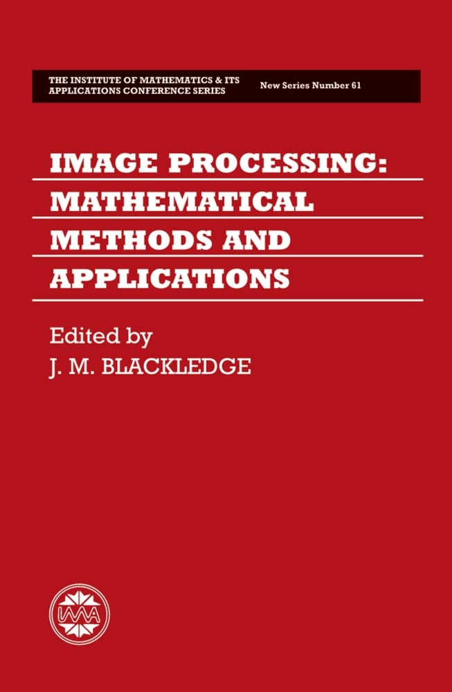 Image Processing: Mathematical Methods and Applications (Institute of Mathematics and its Applications Conference Series),Used
