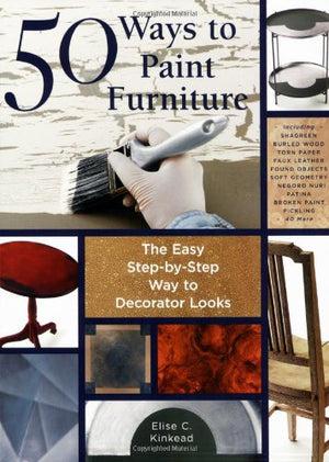 50 Ways to Paint Furniture: The Easy, StepbyStep Way to Decorator Looks,Used