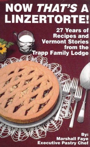 Now That's a Linzertorte! 30 Years of Recipes and Vermont Stories from the Trapp Family Lodge,New