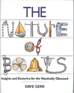The Nature of Boats: Insights and Esoterica for the Nautically Obsessed,New