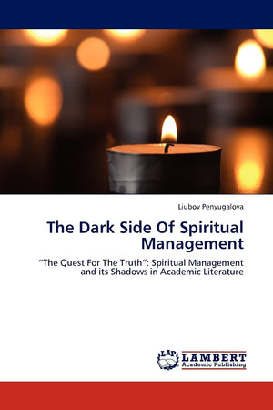 The Dark Side Of Spiritual Management: The Quest For The Truth: Spiritual Management and its Shadows in Academic Literature,Used