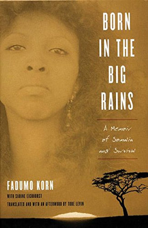 Born In The Big Rains: A Memoir Of Somalia And Survival (Women Writing Africa)