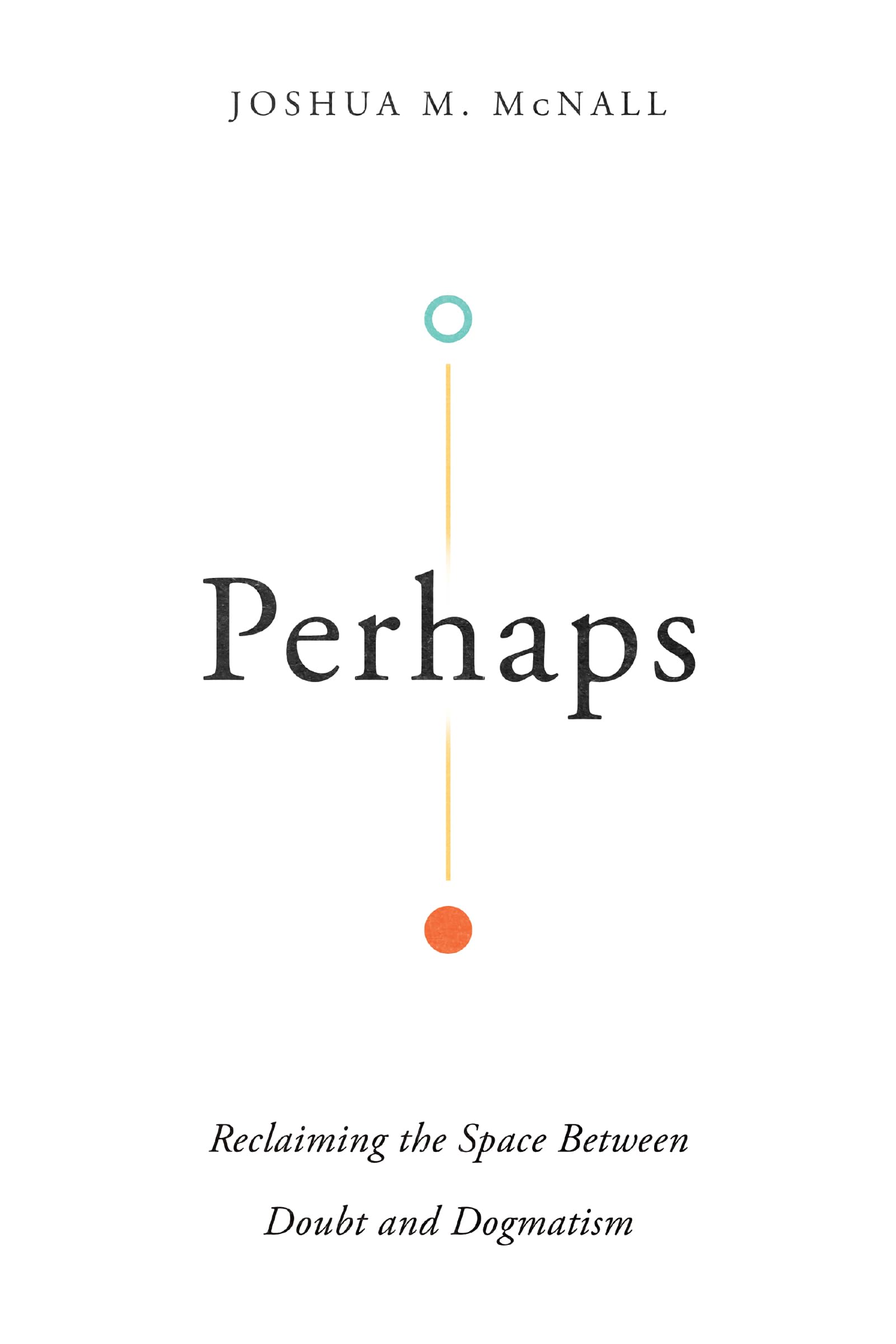 Perhaps: Reclaiming the Space Between Doubt and Dogmatism,Used