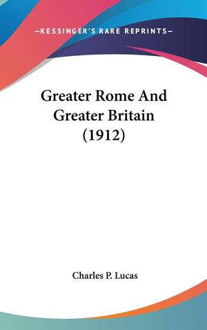 Greater Rome And Greater Britain (1912),New