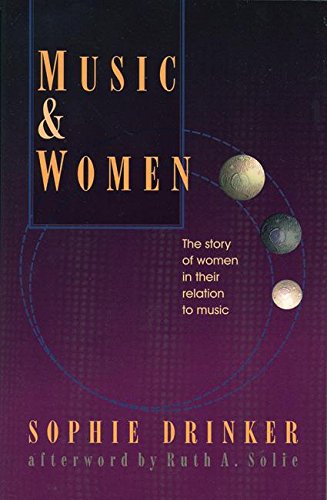 Music and Women: The Story of Women in Their Relation to Music (The Diane Peacock Jezic Series of Women in Music),New