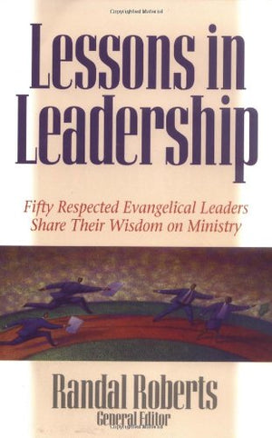 Lessons in Leadership: Fifty Respected Evangelical Leaders Share Their Wisdom on Ministry,Used