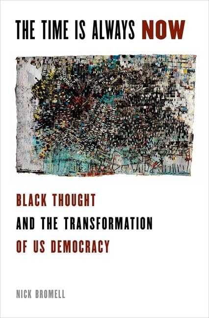 The Time Is Always Now: Black Thought and the Transformation of US Democracy,Used