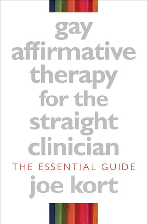 Gay Affirmative Therapy For The Straight Clinician: The Essential Guide,New
