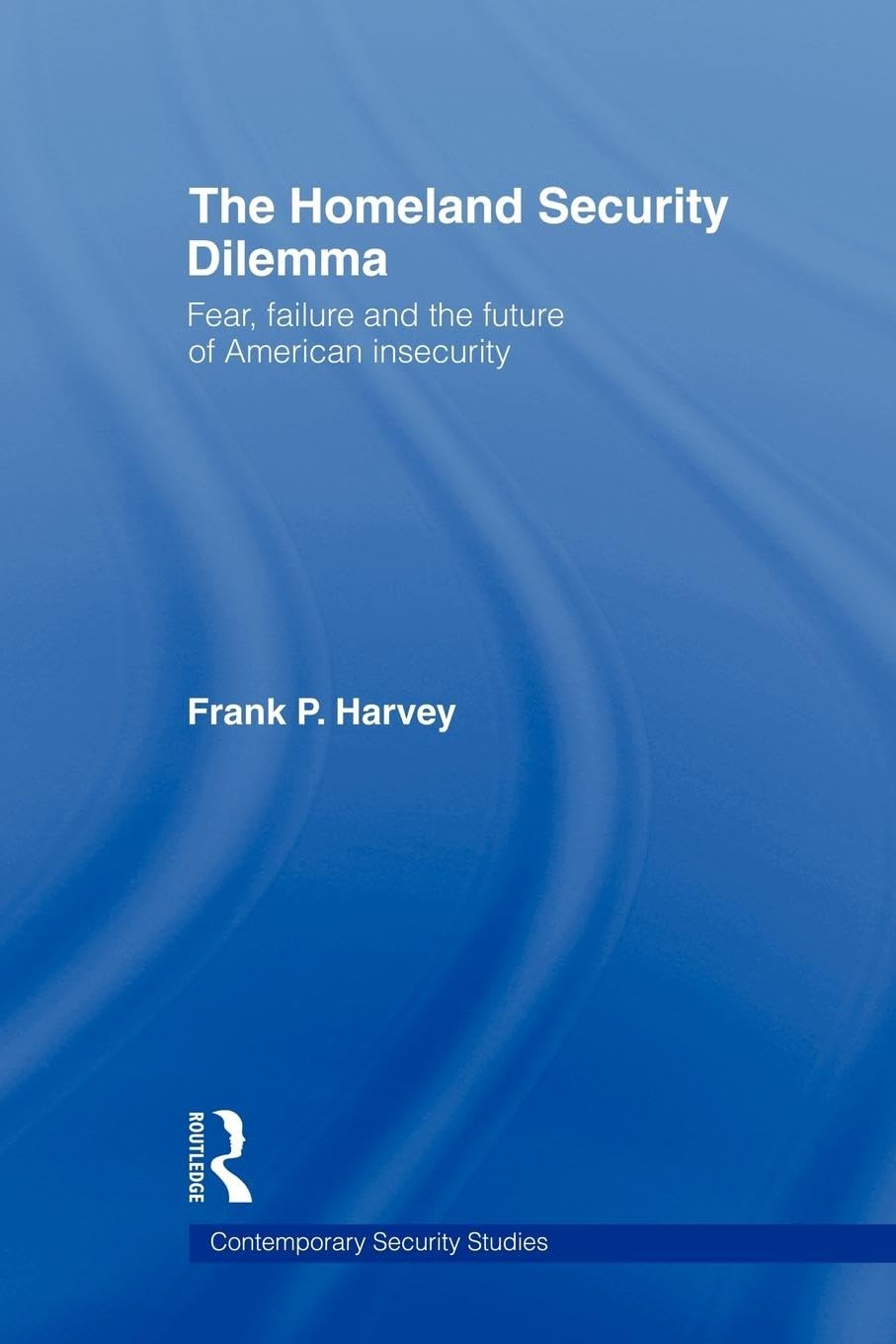 The Homeland Security Dilemma (Contemporary Security Studies)