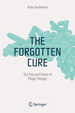 The Forgotten Cure: The Past and Future of Phage Therapy,Used