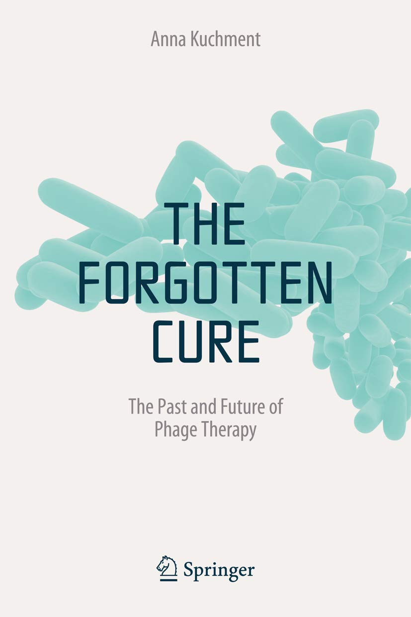 The Forgotten Cure: The Past and Future of Phage Therapy,Used