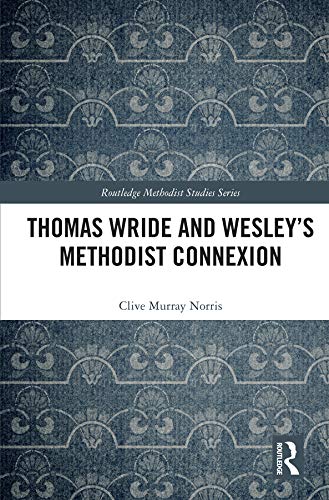 Thomas Wride and Wesleys Methodist Connexion (Routledge Methodist Studies Series),Used