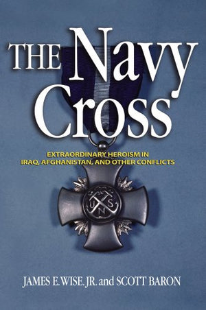 The Navy Cross: Extraordinary Heroism in Iraq, Afghanistan and Other Conflicts,Used