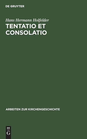 Tentatio et consolatio: Studien zu Bugenhagens Interpretatio in Librum Psalmorum (Arbeiten zur Kirchengeschichte, 45) (German Ed,New