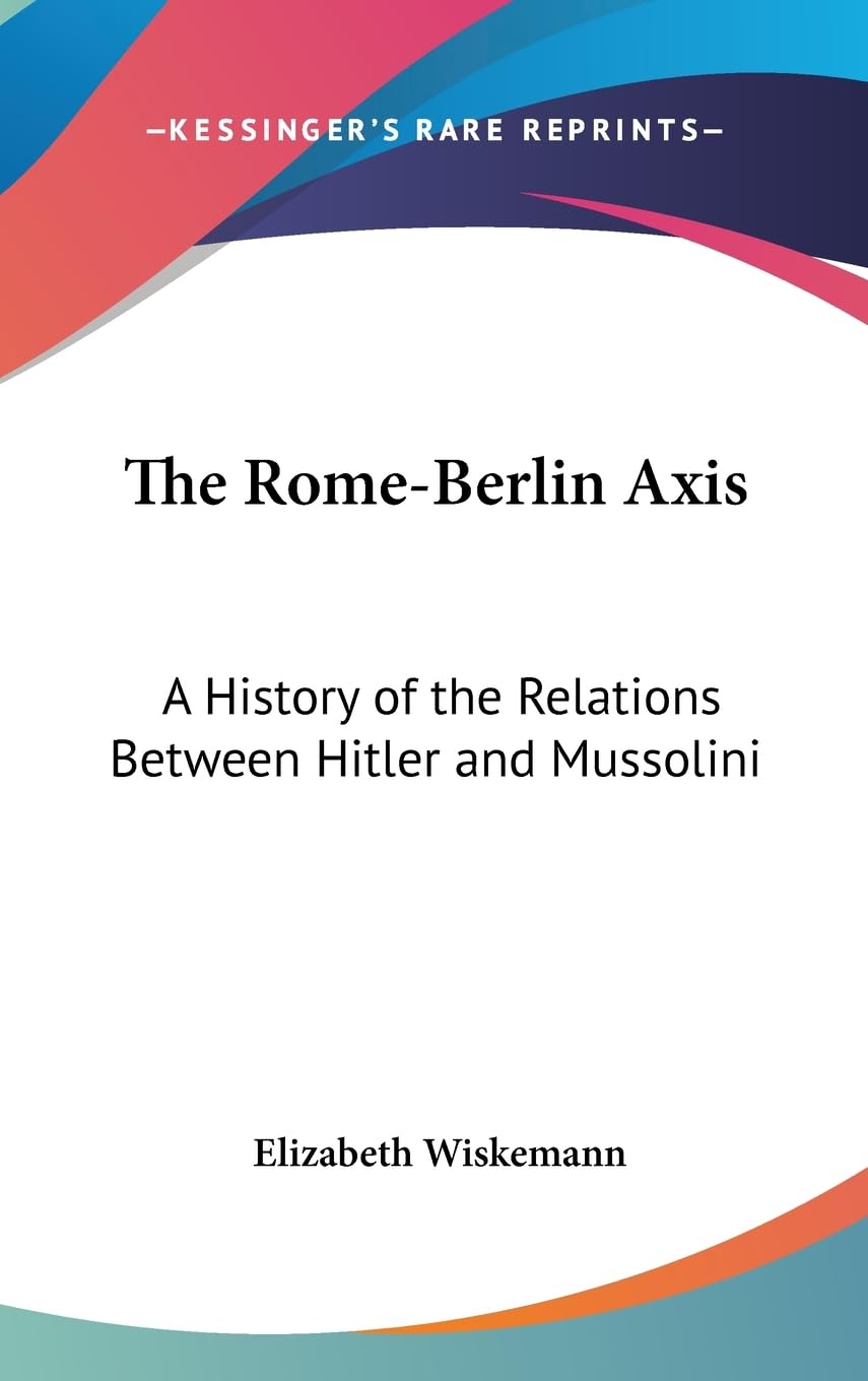 The Romeberlin Axis: A History Of The Relations Between Hitler And Mussolini,New