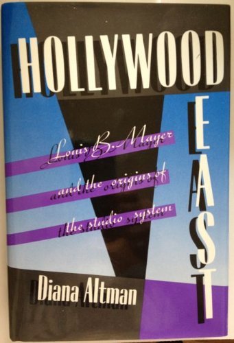 Hollywood East: Louis B. Mayer and the Origins of the Studio System,Used