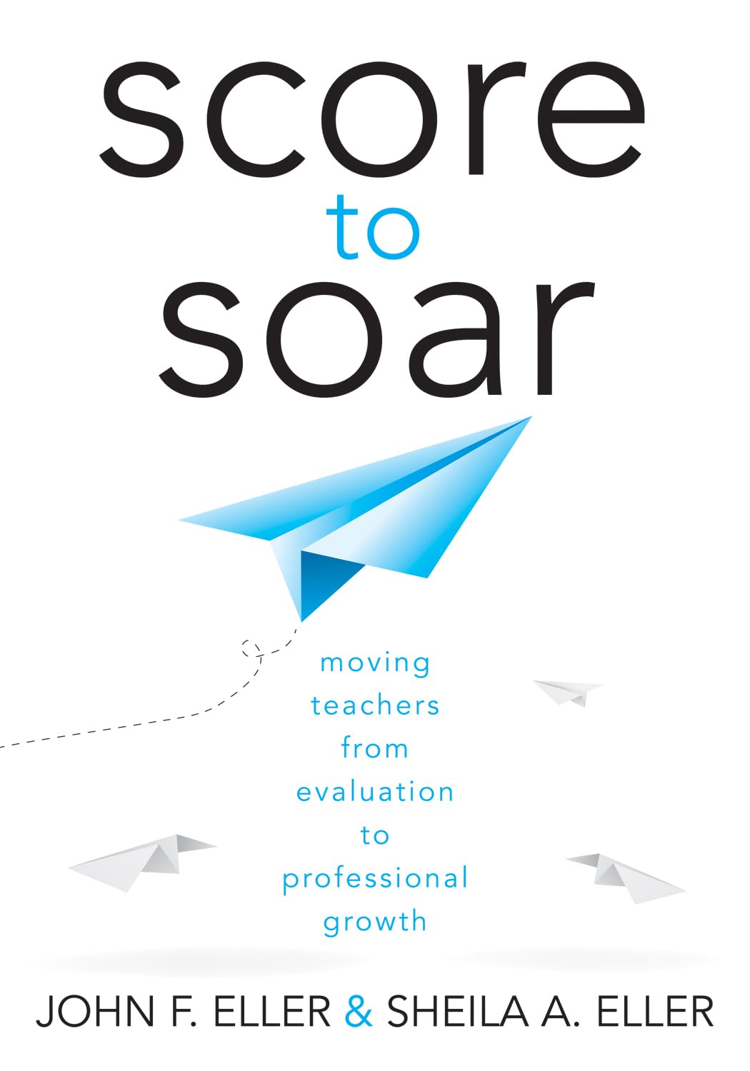 Score to Soar: Moving Teachers from Evaluation to Professional Growth (How to properly assess teacher effectiveness and guide im,Used