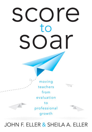 Score to Soar: Moving Teachers from Evaluation to Professional Growth (How to properly assess teacher effectiveness and guide im,Used