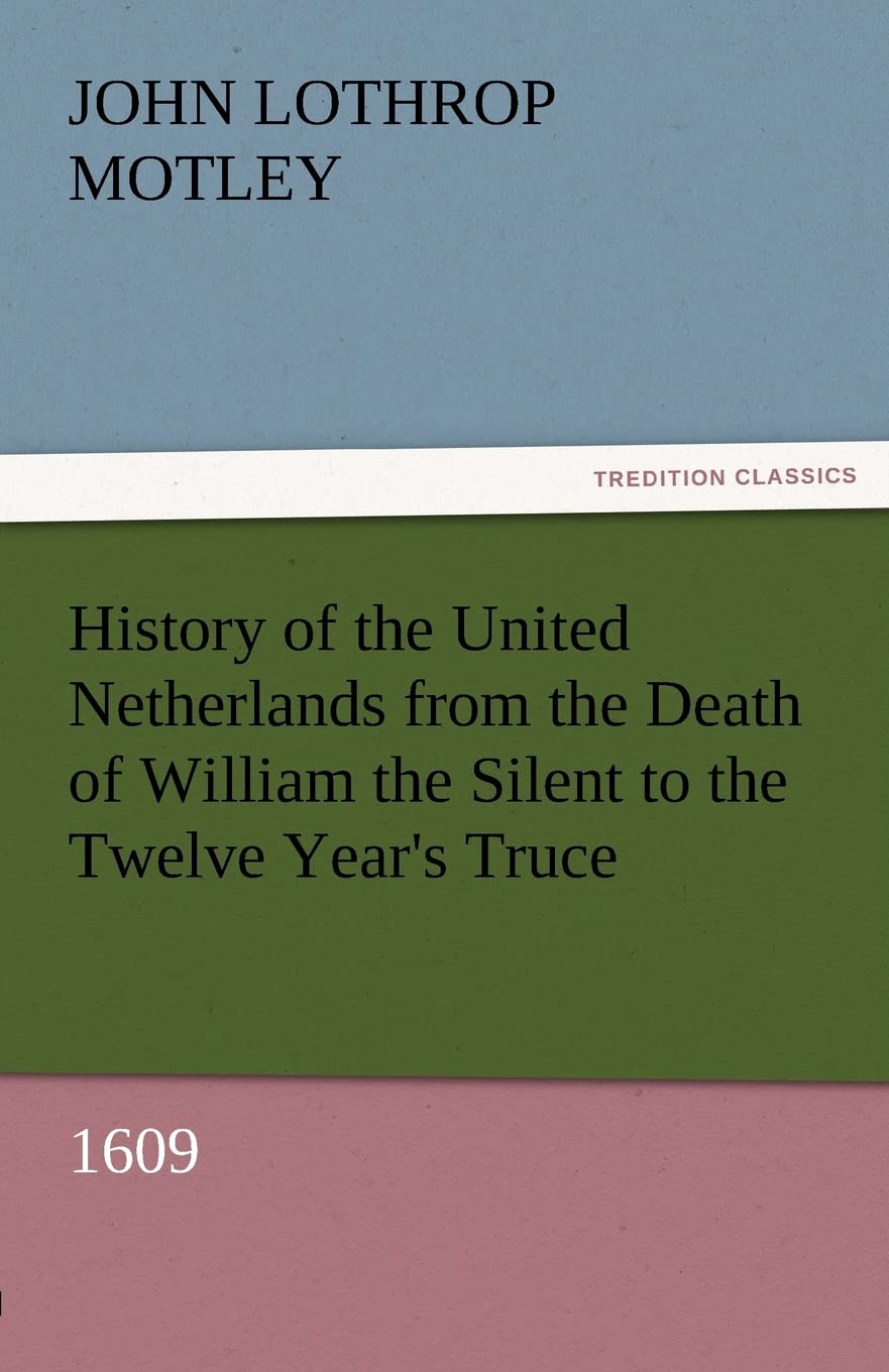 History of the United Netherlands from the Death of William the Silent to the Twelve Year's Truce, 1609,Used