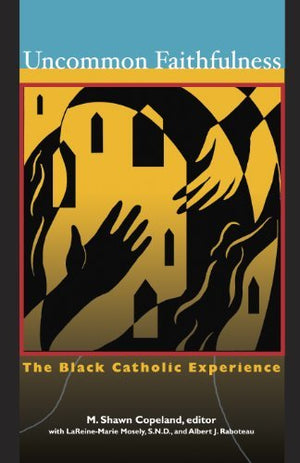 Uncommon Faithfulness: The Black Catholic Experience,New