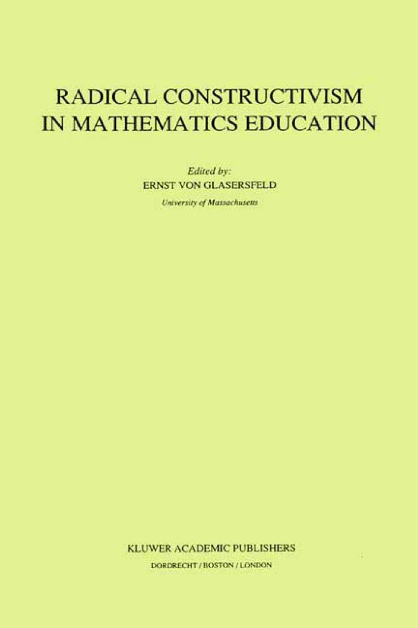 Radical Constructivism in Mathematics Education (Mathematics Education Library, 7),New