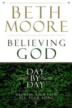 Believing God Day By Day: Growing Your Faith All Year Long,New
