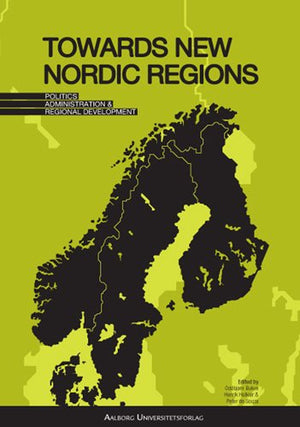Towards New Nordic Regions: Politics, Administration and Regional Development,Used