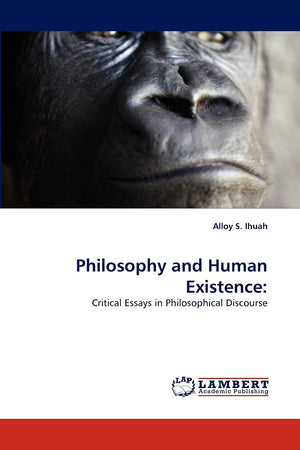 Philosophy and Human Existence:: Critical Essays in Philosophical Discourse,Used