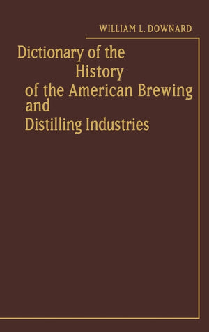Dictionary Of The History Of The American Brewing And Distilling Industries