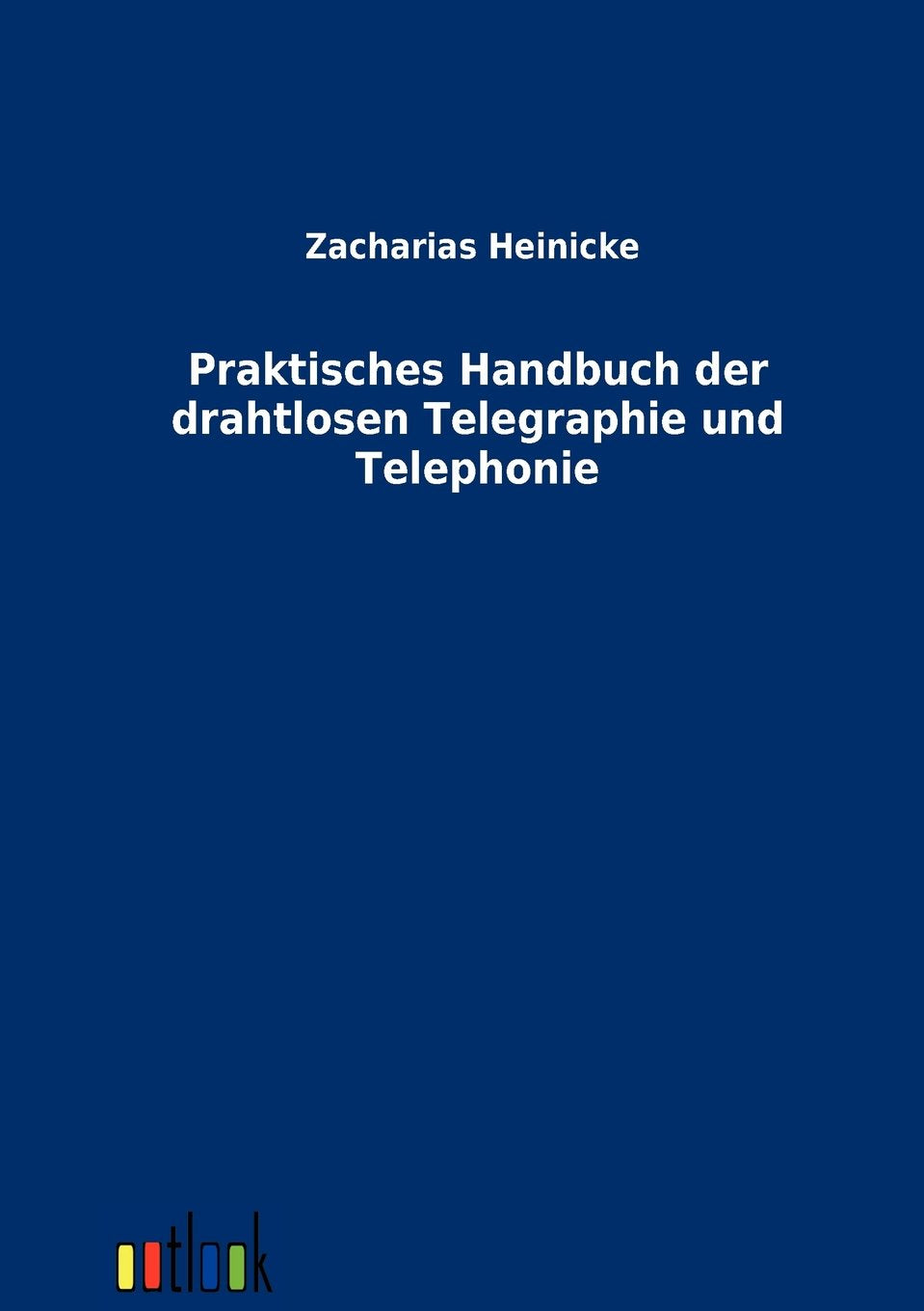Praktisches Handbuch der drahtlosen Telegraphie und Telephonie (German Edition),Used