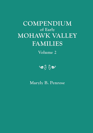 Compendium Of Early Mohawk Valley [New York] Families. In Two Volumes. Volume 2  Families Nash To Zutphin; Crossindex; Appendi,Used