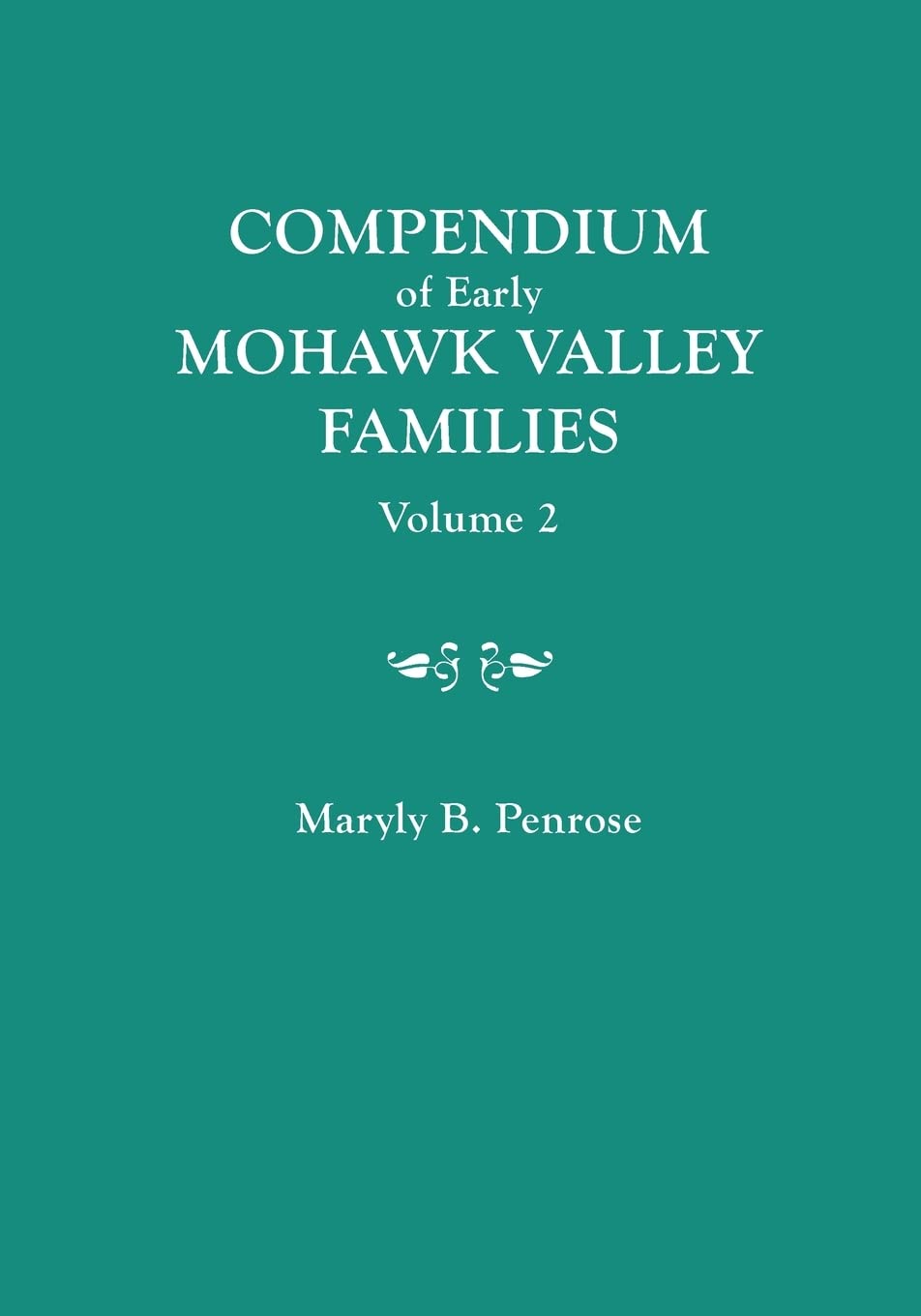 Compendium Of Early Mohawk Valley [New York] Families. In Two Volumes. Volume 2  Families Nash To Zutphin; Crossindex; Appendi,Used
