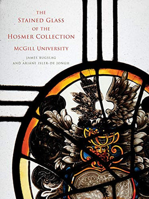 The Stained Glass of the Hosmer Collection, McGill University: Corpus Vitrearum Canada,Used