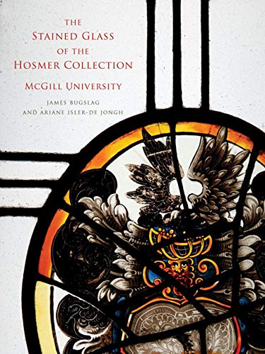 The Stained Glass of the Hosmer Collection, McGill University: Corpus Vitrearum Canada,Used