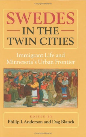 Swedes in the Twin Cities : Immigrant Life and Minnesota's Urban Frontier,Used