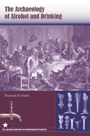 The Archaeology of Alcohol and Drinking (American Experience in Archaeological Pespective),Used