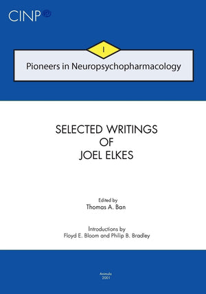 Pioneers in Neuropsychopharmacology I: Selected Writings of Joel Elkes,New