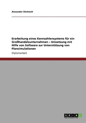 Erarbeitung Eines Kennzahlensystems Fr Ein Grohandelsunternehmen  Umsetzung Mit Hilfe Von Software Zur Untersttzung Von Plansim,Used