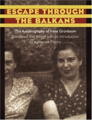 Escape Through the Balkans: The Autobiography of Irene Grunbaum,Used