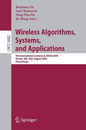 Wireless Algorithms, Systems, and Applications: 4th International Conference, WASA 2009, Boston, MA, USA, August 1618, 2009, Pr,Used