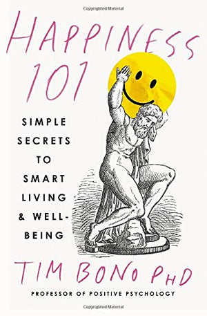 Happiness 101 (Previously Published As When Likes Aren'T Enough): Simple Secrets To Smart Living & Wellbeing